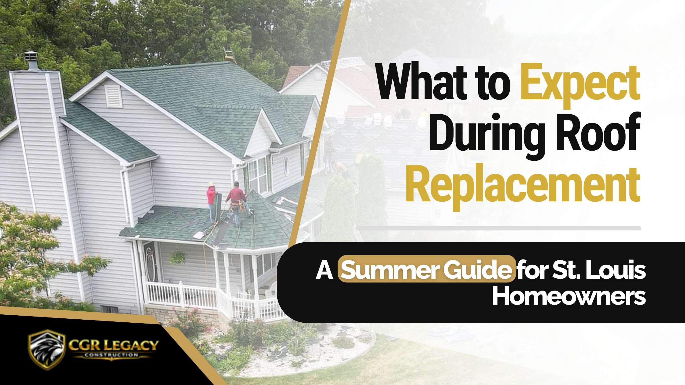 CGR Legacy Construction featured image showing a St. Louis home roof replacement with text reading, “What to Expect During Roof Replacement.