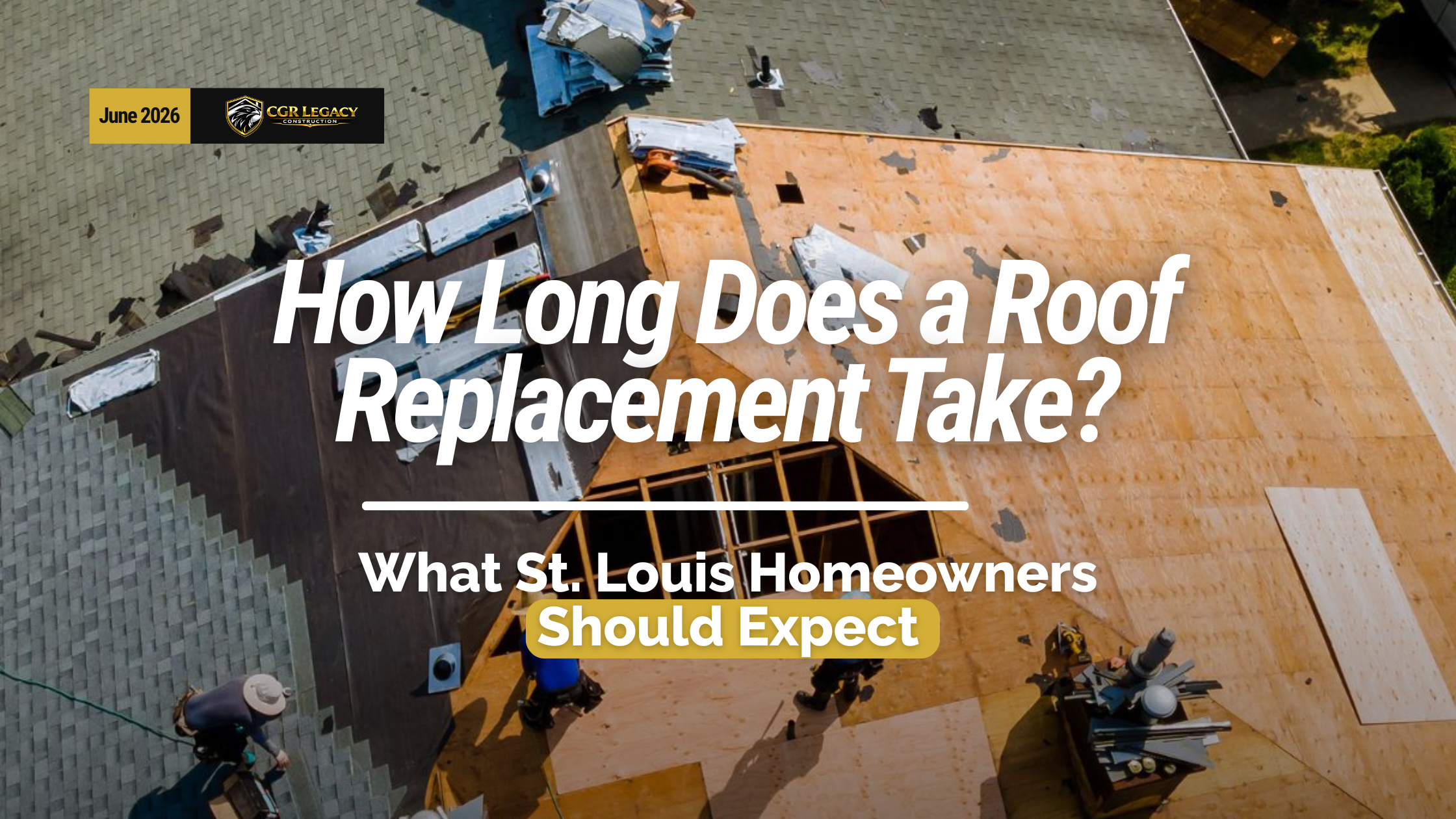 Aerial view of a residential roof replacement project with text reading, “How Long Does a Roof Replacement Take? What St. Louis Homeowners Should Expect.