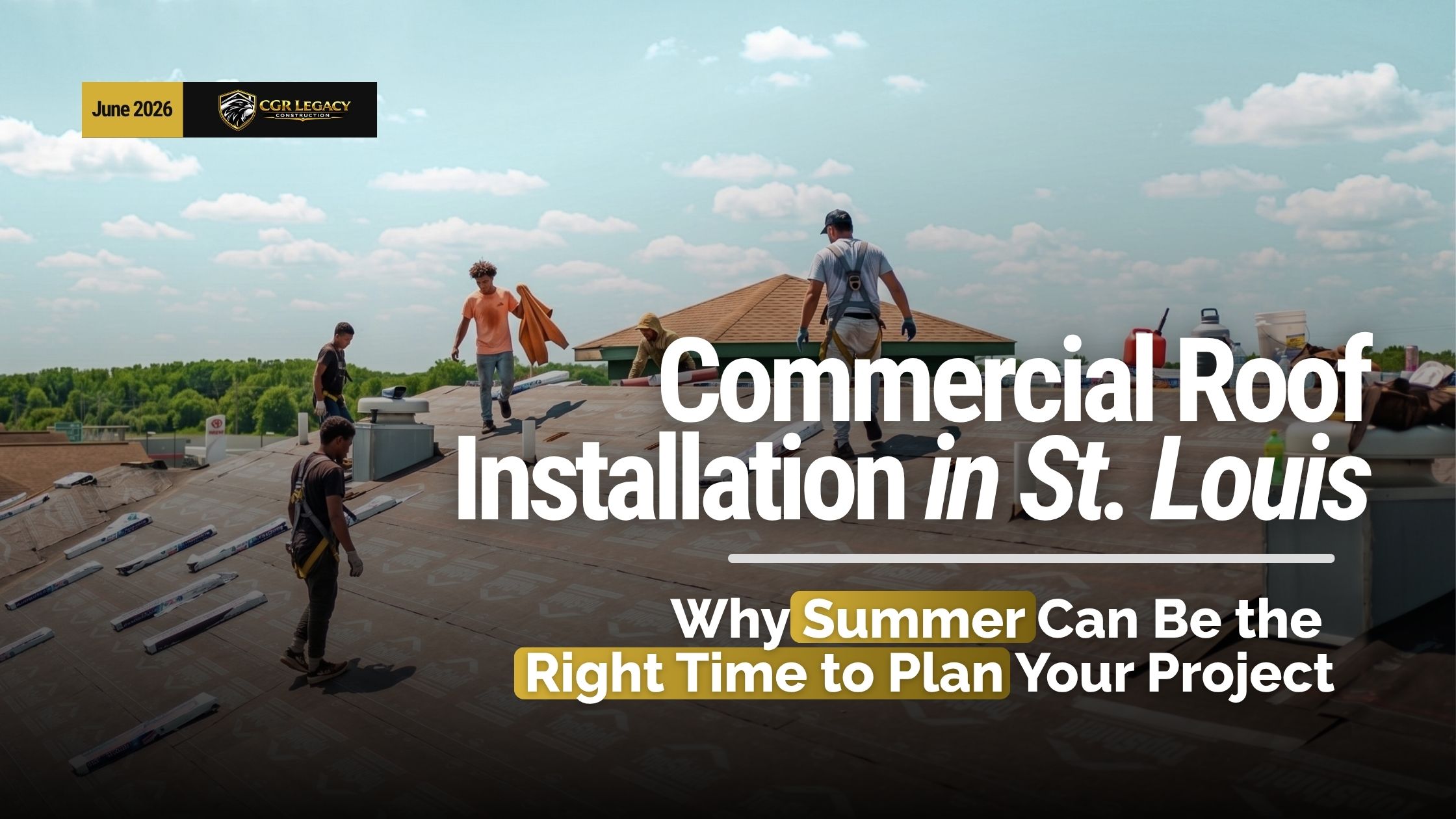 Commercial roofing crew installing a flat roof in St. Louis during summer for CGR Legacy Construction.